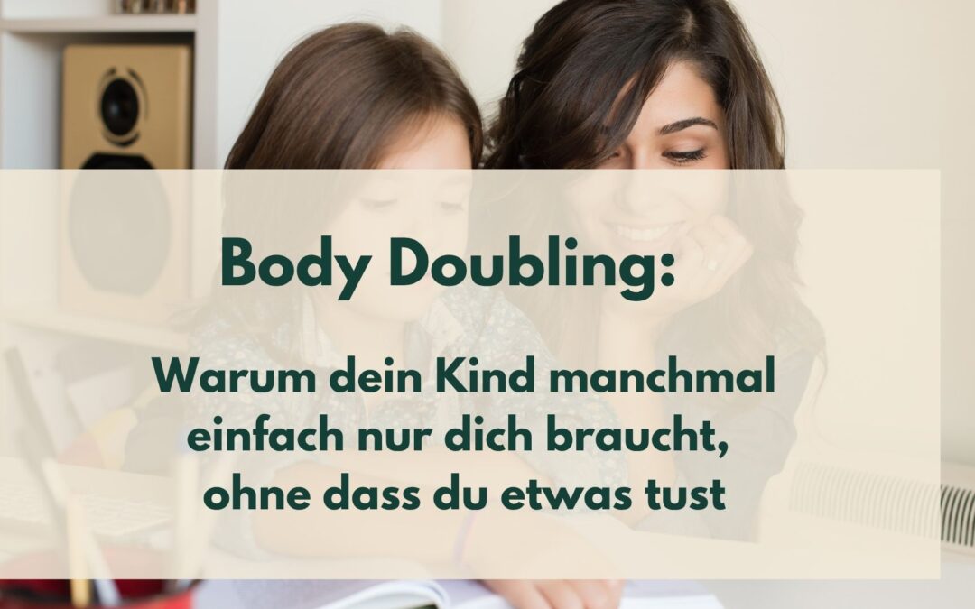 Body Doubling: Warum Kinder besser starten, wenn du einfach nur da bist
