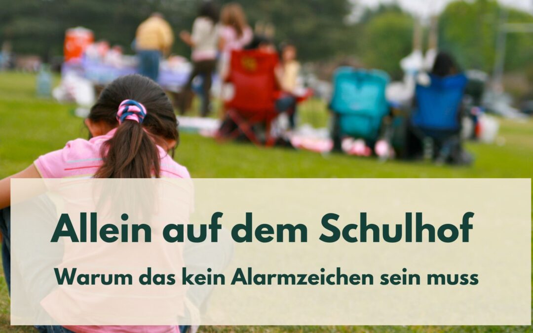 Allein in der Pause, trotzdem nicht einsam: Wenn dein Kind Verbindung anders definiert