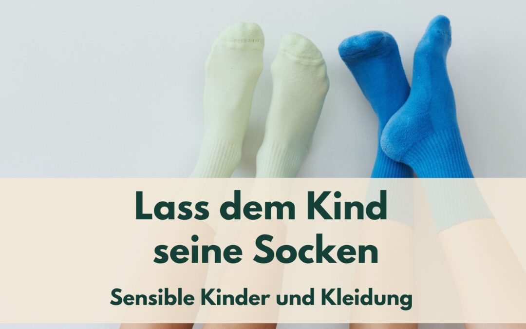 Lass dem Kind seine Socken: Warum manche Kinder auf Etiketten und Stoffe so stark reagieren